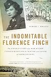 The Indomitable Florence Finch: The Untold Story of a War Widow Turned Resistance Fighter and Savior of American POWs