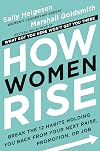 How Women Rise: Break the 12 Habits Holding You Back from Your Next Raise, Promotion, or Job