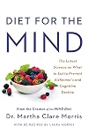 Diet for the MIND: The Latest Science on What to Eat to Prevent Alzheimer's and Cognitive Decline