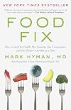 Food Fix: How to Save Our Health, Our Economy, Our Communities, and Our Planet--One Bite at a Time