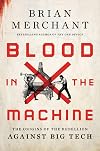 Blood in the Machine: The Origins of the Rebellion Against Big Tech