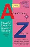 From Archetype to Zeitgeist: Powerful Ideas for Powerful Thinking