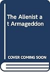 The Alienist at Armageddon