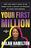 Your First Million: Why You Don’t Have to Be Born into a Legacy of Wealth to Leave One Behind