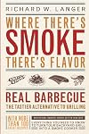 Where There's Smoke, There's Flavor : Real Barbecue--The Tastier Alternative to Grilling