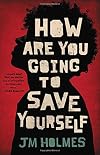 How Are You Going to Save Yourself