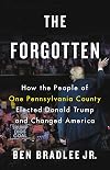 The Forgotten: How the People of One Pennsylvania County Elected Donald Trump and Changed America