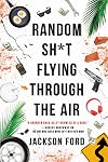 Random Sh*t Flying Through the Air