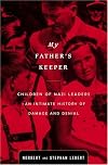 My Father's Keeper: Children of Nazi Leaders--An Intimate History of Damage and Denial