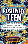 Positively Teen: A Practical Guide to a More Positive, More Confident You