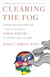 Clearing the Fog: From Surviving to Thriving with Long Covid―A Practical Guide