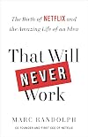 That Will Never Work: The Birth of Netflix and the Amazing Life of an Idea