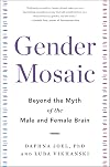 Gender Mosaic: Beyond the Myth of the Male and Female Brain