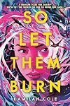 So Let Them Burn