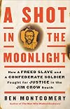 A Shot in the Moonlight: How a Freed Slave and a Confederate Soldier Fought for Justice in the Jim Crow South
