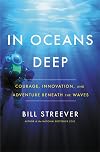 In Oceans Deep: Courage, Innovation, and Adventure Beneath the Waves