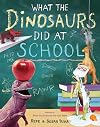What the Dinosaurs Did at School (What the Dinosaurs Did, 2)