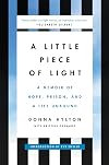A Little Piece of Light: A Memoir of Hope, Prison, and a Life Unbound