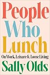 People Who Lunch: On Work, Leisure, and Loose Living