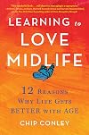 Learning to Love Midlife: 12 Reasons Why Life Gets Better with Age