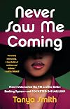 Never Saw Me Coming: How I Outsmarted the FBI and the Entire Banking System and Pocketed $40 Million