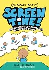 (Be Smart About) Screen Time!: Stay Grounded, Set Boundaries, and Keep Safe Online (A Be Smart About Book, 3)