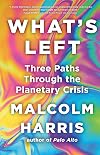 What's Left: Three Paths Through the Planetary Crisis