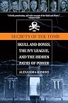 Secrets of the Tomb: Skull and Bones, the Ivy League, and the Hidden Paths of Power