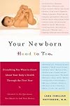 Your Newborn: Head to Toe: Everything You Want to Know About Your Baby's Health through The First Year
