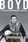 Boyd: The Fighter Pilot Who Changed the Art of War