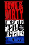 Down and Dirty : The Plot to Steal the Presidency