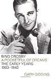 Bing Crosby: A Pocketful of Dreams--The Early Years 1903-1940