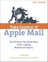 Take Control of Apple Mail: Solve Problems, Work Smart, and End Spam