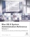 Apple Training Series: Mac OS X System Administration Reference, Volume 1