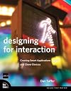 Designing for Interaction: Creating Smart Applications and Clever Devices