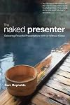 The Naked Presenter: Delivering Powerful Presentations With or Without Slides