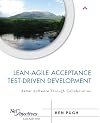 Lean-Agile Acceptance Test-Driven Development: Better Software Through Collaboration (Net Objectives Lean-Agile Series)