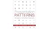Presentation Patterns: Techniques for Crafting Better Presentations
