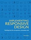 Implementing Responsive Design: Building Sites for an Anywhere, Everywhere Web