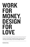 Work for Money, Design for Love: Answers to the Most Frequently Asked Questions About Starting and Running a Successful Design Business (Voices That Matter)