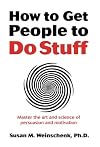 How to Get People to Do Stuff: Master the art and science of persuasion and motivation
