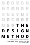 The Design Method: A Philosophy and Process for Functional Visual Communication (Voices That Matter)