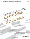 Game Programming Algorithms and Techniques: A Platform-Agnostic Approach (Game Design)