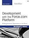 Development with the Force.com Platform: Building Business Applications in the Cloud