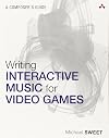 Writing Interactive Music for Video Games: A Composer's Guide (Game Design)