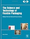 The Science and Technology of Flexible Packaging: Multilayer Films from Resin and Process to End Use (Plastics Design Library)