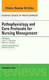 Pathophysiology and Care Protocols for Nursing Management, An Issue of Nursing Clinics,