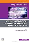Adjunct Interventions to Cognitive Behavioral Therapy for Insomnia, An Issue of Sleep Medicine Clinics (Volume 18-1) (The Clinics: Internal Medicine, Volume 18-1)