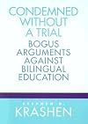 Condemned Without a Trial: Bogus Arguments Against Bilingual Education