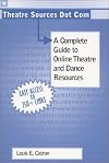 Theatre Sources Dot Com: A Complete Guide to Online Theatre and Dance Resources